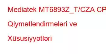 Mediatek MT6893Z_T/CZA CPU Qiymətləndirmələri və Xüsusiyyətləri