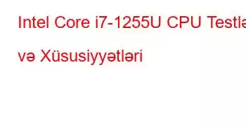 Intel Core i7-1255U CPU Testləri və Xüsusiyyətləri