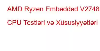 AMD Ryzen Embedded V2748 CPU Testləri və Xüsusiyyətləri