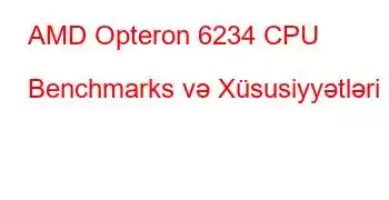 AMD Opteron 6234 CPU Benchmarks və Xüsusiyyətləri