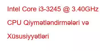 Intel Core i3-3245 @ 3.40GHz CPU Qiymətləndirmələri və Xüsusiyyətləri