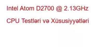 Intel Atom D2700 @ 2.13GHz CPU Testləri və Xüsusiyyətləri