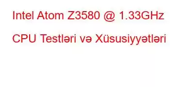 Intel Atom Z3580 @ 1.33GHz CPU Testləri və Xüsusiyyətləri