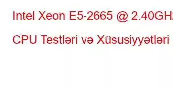 Intel Xeon E5-2665 @ 2.40GHz CPU Testləri və Xüsusiyyətləri