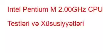 Intel Pentium M 2.00GHz CPU Testləri və Xüsusiyyətləri