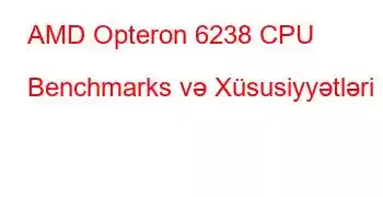 AMD Opteron 6238 CPU Benchmarks və Xüsusiyyətləri