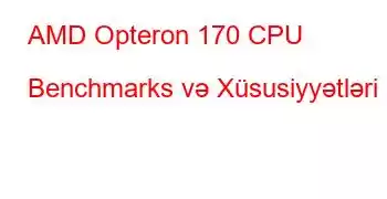 AMD Opteron 170 CPU Benchmarks və Xüsusiyyətləri