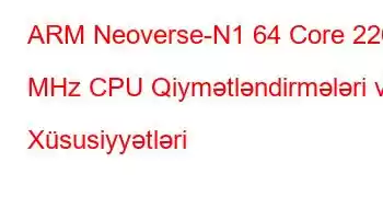 ARM Neoverse-N1 64 Core 2200 MHz CPU Qiymətləndirmələri və Xüsusiyyətləri