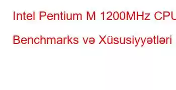 Intel Pentium M 1200MHz CPU Benchmarks və Xüsusiyyətləri