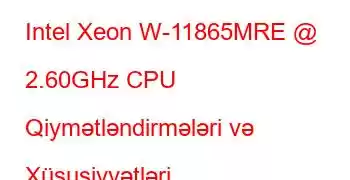 Intel Xeon W-11865MRE @ 2.60GHz CPU Qiymətləndirmələri və Xüsusiyyətləri