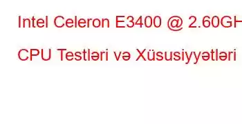 Intel Celeron E3400 @ 2.60GHz CPU Testləri və Xüsusiyyətləri