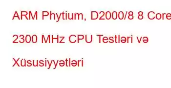 ARM Phytium, D2000/8 8 Core 2300 MHz CPU Testləri və Xüsusiyyətləri