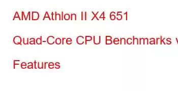 AMD Athlon II X4 651 Quad-Core CPU Benchmarks və Features