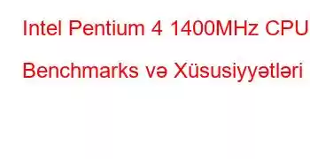 Intel Pentium 4 1400MHz CPU Benchmarks və Xüsusiyyətləri