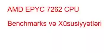 AMD EPYC 7262 CPU Benchmarks və Xüsusiyyətləri