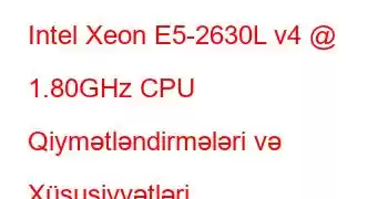 Intel Xeon E5-2630L v4 @ 1.80GHz CPU Qiymətləndirmələri və Xüsusiyyətləri