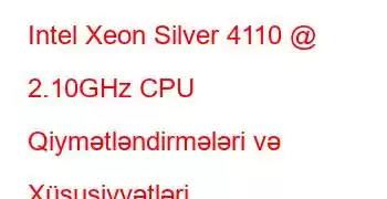 Intel Xeon Silver 4110 @ 2.10GHz CPU Qiymətləndirmələri və Xüsusiyyətləri