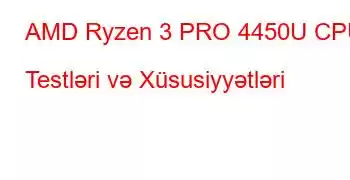 AMD Ryzen 3 PRO 4450U CPU Testləri və Xüsusiyyətləri