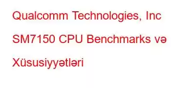 Qualcomm Technologies, Inc SM7150 CPU Benchmarks və Xüsusiyyətləri