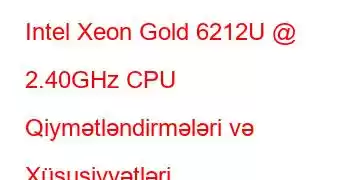 Intel Xeon Gold 6212U @ 2.40GHz CPU Qiymətləndirmələri və Xüsusiyyətləri