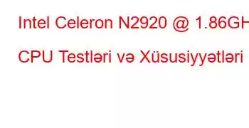 Intel Celeron N2920 @ 1.86GHz CPU Testləri və Xüsusiyyətləri