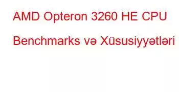 AMD Opteron 3260 HE CPU Benchmarks və Xüsusiyyətləri