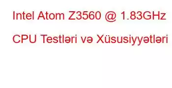 Intel Atom Z3560 @ 1.83GHz CPU Testləri və Xüsusiyyətləri