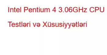 Intel Pentium 4 3.06GHz CPU Testləri və Xüsusiyyətləri