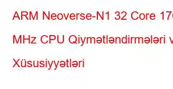 ARM Neoverse-N1 32 Core 1700 MHz CPU Qiymətləndirmələri və Xüsusiyyətləri