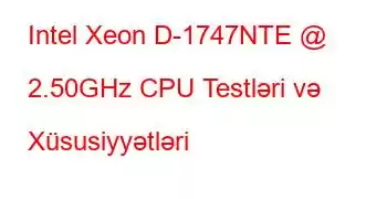 Intel Xeon D-1747NTE @ 2.50GHz CPU Testləri və Xüsusiyyətləri