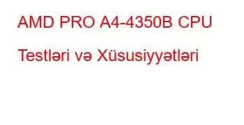 AMD PRO A4-4350B CPU Testləri və Xüsusiyyətləri