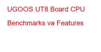 UGOOS UT8 Board CPU Benchmarks və Features