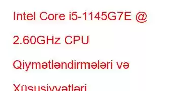 Intel Core i5-1145G7E @ 2.60GHz CPU Qiymətləndirmələri və Xüsusiyyətləri