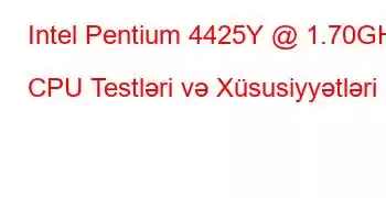 Intel Pentium 4425Y @ 1.70GHz CPU Testləri və Xüsusiyyətləri