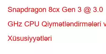 Snapdragon 8cx Gen 3 @ 3.0 GHz CPU Qiymətləndirmələri və Xüsusiyyətləri