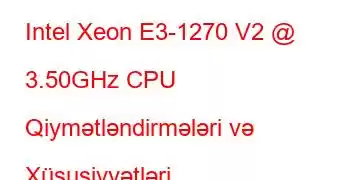 Intel Xeon E3-1270 V2 @ 3.50GHz CPU Qiymətləndirmələri və Xüsusiyyətləri