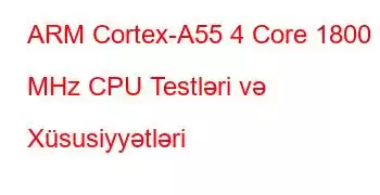 ARM Cortex-A55 4 Core 1800 MHz CPU Testləri və Xüsusiyyətləri