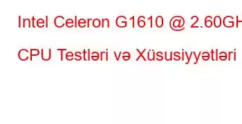 Intel Celeron G1610 @ 2.60GHz CPU Testləri və Xüsusiyyətləri