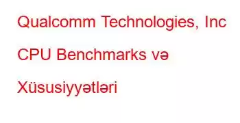 Qualcomm Technologies, Inc CPU Benchmarks və Xüsusiyyətləri