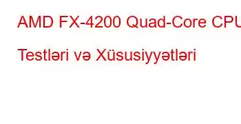 AMD FX-4200 Quad-Core CPU Testləri və Xüsusiyyətləri