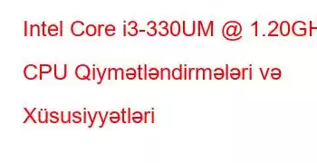 Intel Core i3-330UM @ 1.20GHz CPU Qiymətləndirmələri və Xüsusiyyətləri