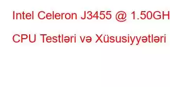 Intel Celeron J3455 @ 1.50GHz CPU Testləri və Xüsusiyyətləri