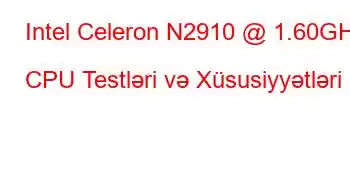 Intel Celeron N2910 @ 1.60GHz CPU Testləri və Xüsusiyyətləri