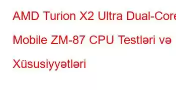 AMD Turion X2 Ultra Dual-Core Mobile ZM-87 CPU Testləri və Xüsusiyyətləri