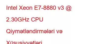 Intel Xeon E7-8880 v3 @ 2.30GHz CPU Qiymətləndirmələri və Xüsusiyyətləri