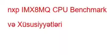 nxp IMX8MQ CPU Benchmarks və Xüsusiyyətləri