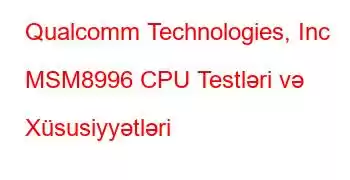 Qualcomm Technologies, Inc MSM8996 CPU Testləri və Xüsusiyyətləri