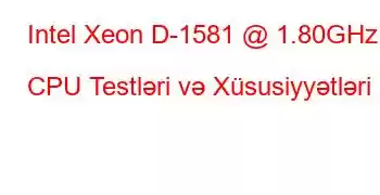 Intel Xeon D-1581 @ 1.80GHz CPU Testləri və Xüsusiyyətləri