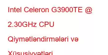 Intel Celeron G3900TE @ 2.30GHz CPU Qiymətləndirmələri və Xüsusiyyətləri