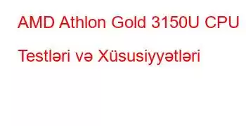 AMD Athlon Gold 3150U CPU Testləri və Xüsusiyyətləri